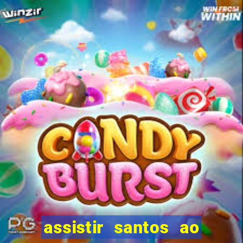 assistir santos ao vivo futemax