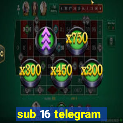 sub 16 telegram