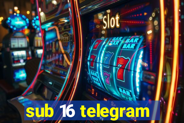 sub 16 telegram