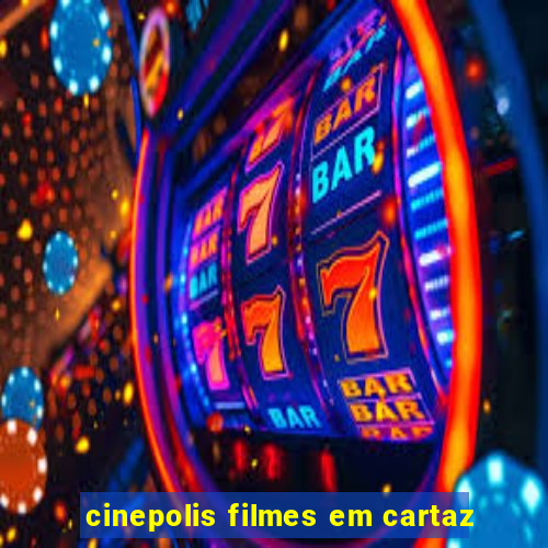 cinepolis filmes em cartaz