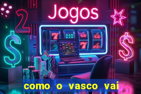 como o vasco vai jogar hoje