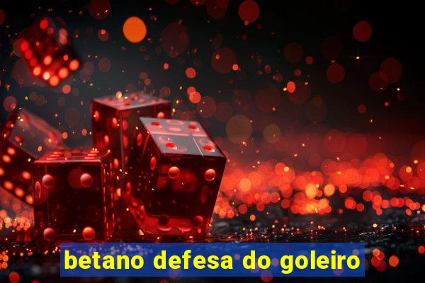 betano defesa do goleiro