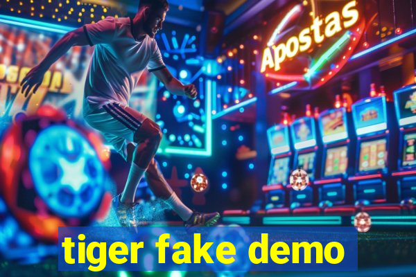 tiger fake demo