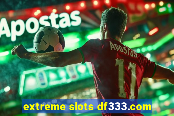 extreme slots df333.com