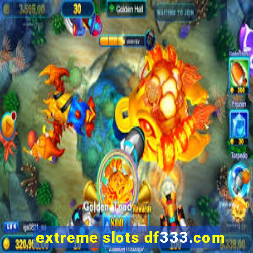 extreme slots df333.com