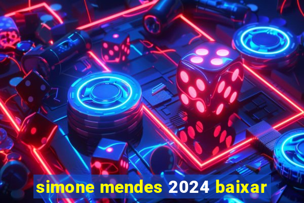 simone mendes 2024 baixar