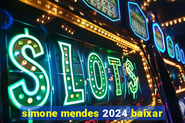 simone mendes 2024 baixar