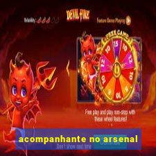 acompanhante no arsenal