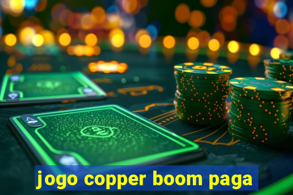 jogo copper boom paga