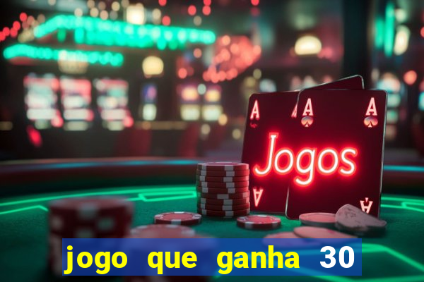 jogo que ganha 30 reais no cadastro