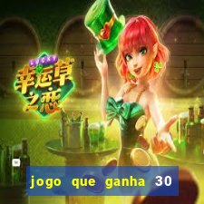 jogo que ganha 30 reais no cadastro