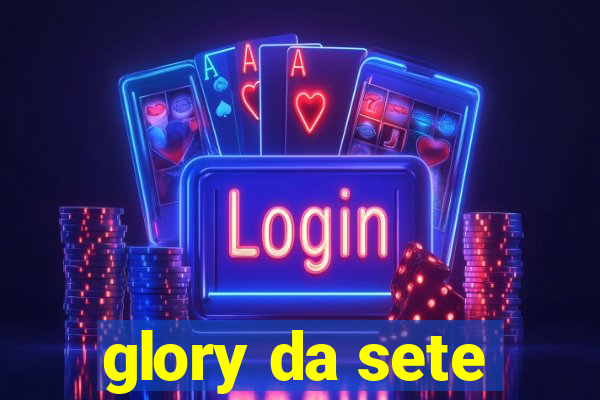 glory da sete