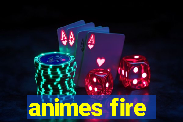 animes fire