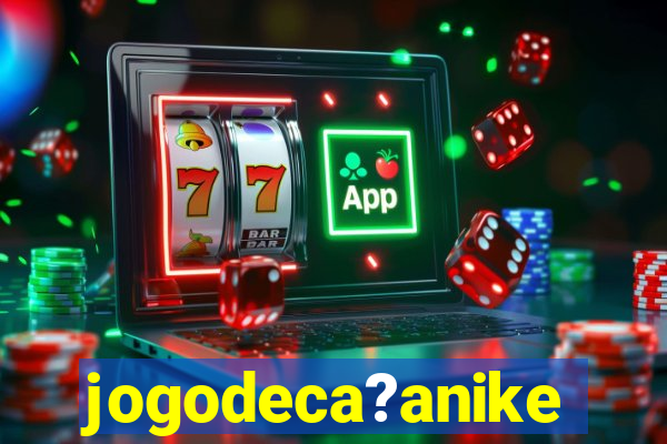 jogodeca?anike