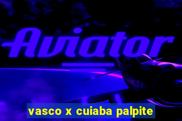 vasco x cuiaba palpite