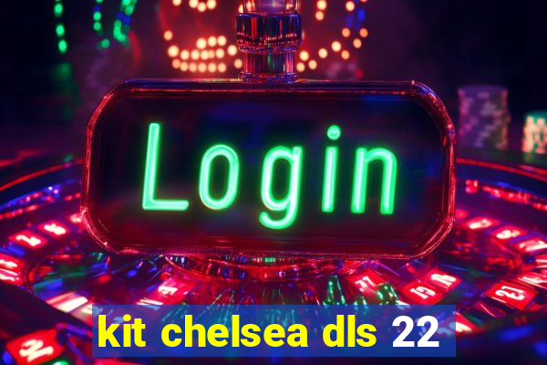 kit chelsea dls 22