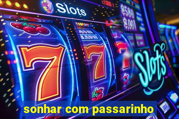 sonhar com passarinho