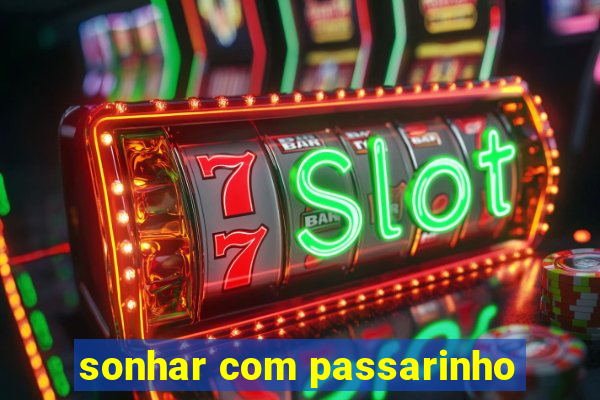 sonhar com passarinho