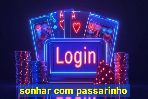 sonhar com passarinho