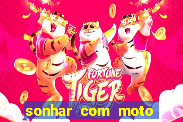 sonhar com moto roubada jogo do bicho