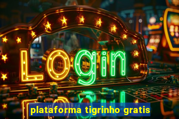 plataforma tigrinho gratis