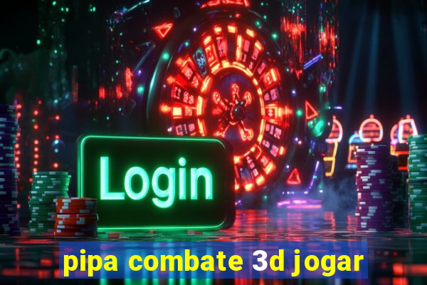 pipa combate 3d jogar