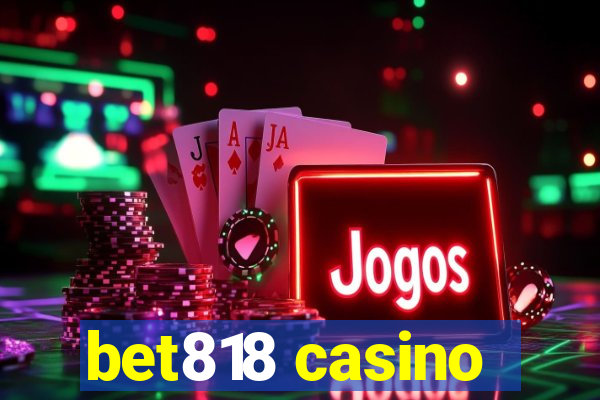 bet818 casino