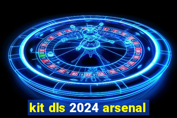 kit dls 2024 arsenal