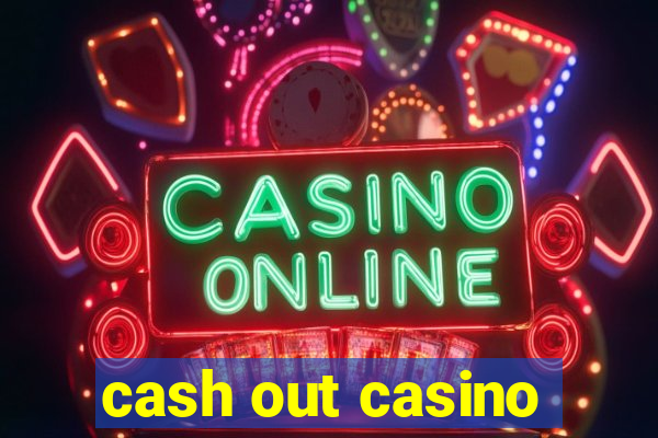 cash out casino