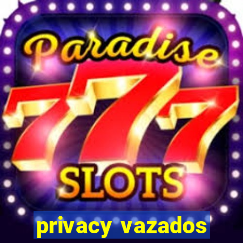 privacy vazados