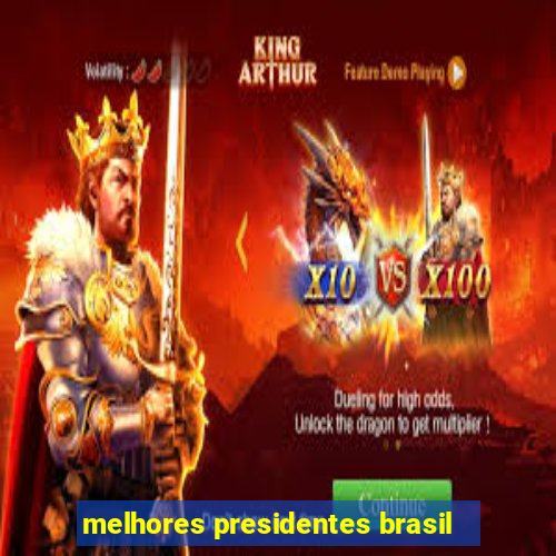 melhores presidentes brasil