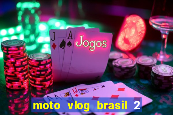 moto vlog brasil 2 dinheiro infinito