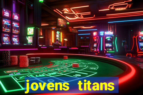 jovens titans cavando fortunas