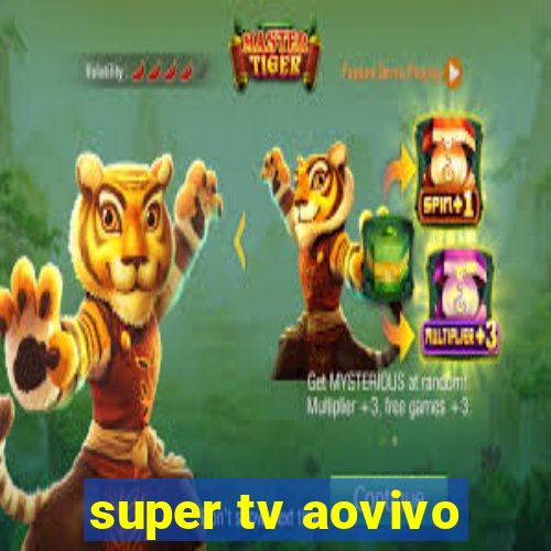 super tv aovivo