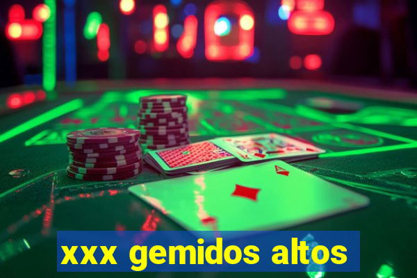 xxx gemidos altos