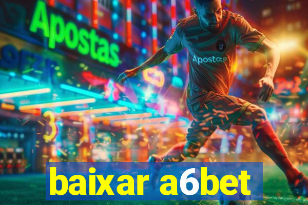 baixar a6bet