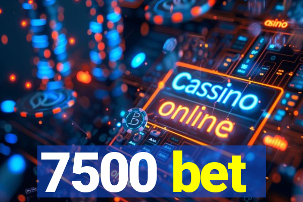 7500 bet