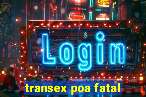 transex poa fatal