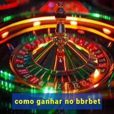 como ganhar no bbrbet