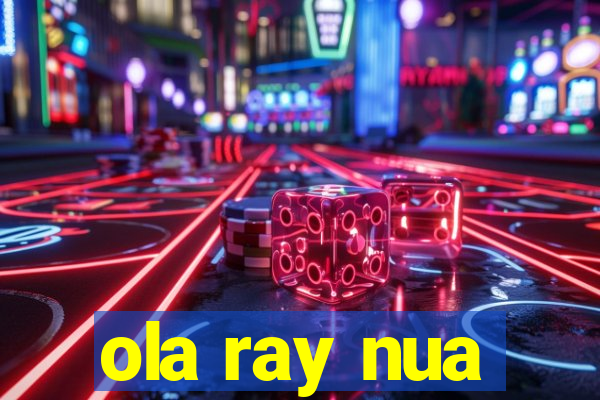 ola ray nua