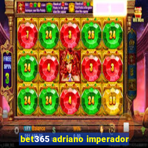 bet365 adriano imperador