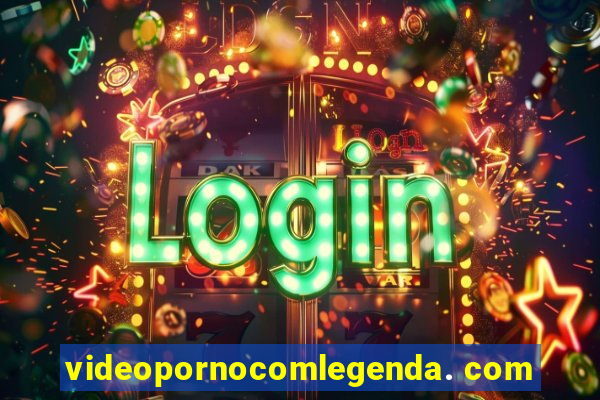 videopornocomlegenda. com