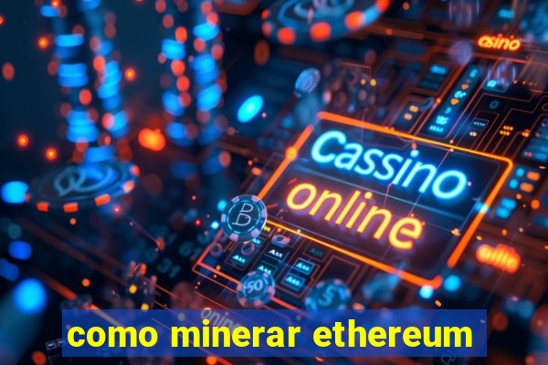 como minerar ethereum