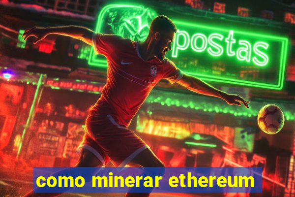 como minerar ethereum