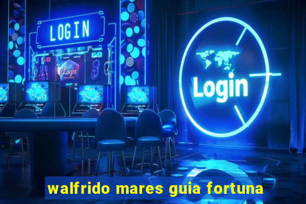 walfrido mares guia fortuna