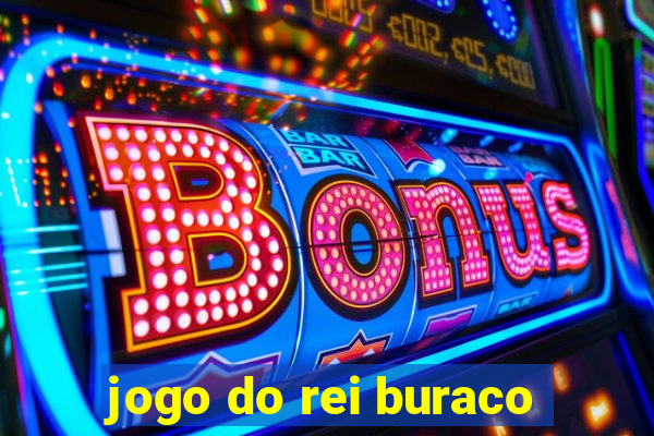 jogo do rei buraco