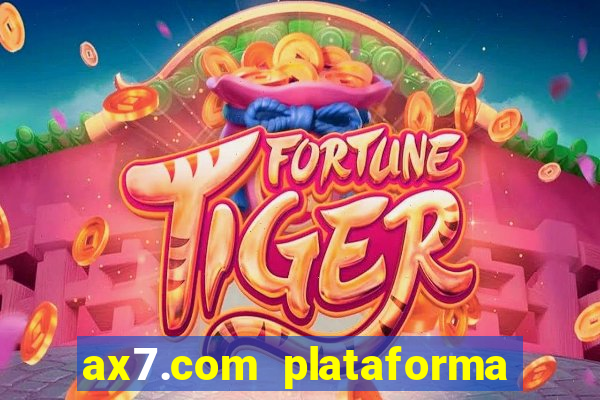 ax7.com plataforma de jogos