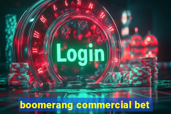 boomerang commercial bet