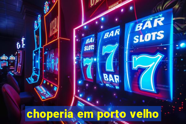 choperia em porto velho