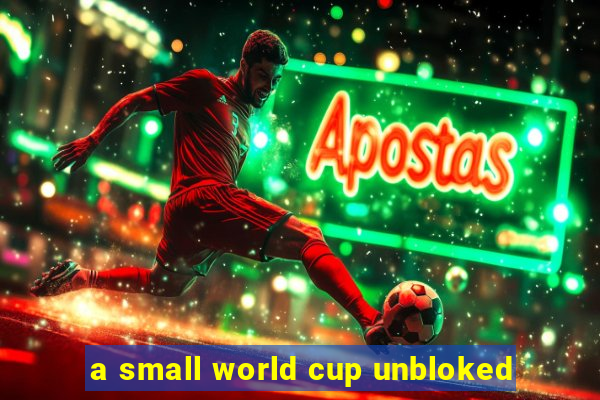 a small world cup unbloked